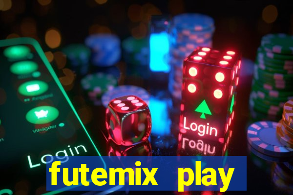 futemix play futebol ao vivo